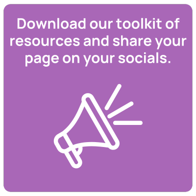 Download our toolkit of resources and share your page on your socials.