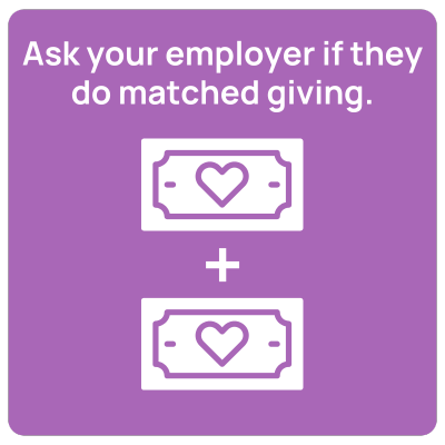 Ask your employer if they do matched giving.